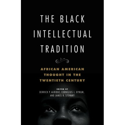 The Black Intellectual Tradition African American Thought in the Twentieth Century Derrick P. Alridge